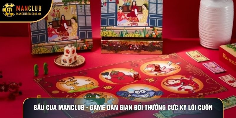 Bầu Cua Manclub - Game Dân Gian Đổi Thưởng Cực Kỳ Lôi Cuốn