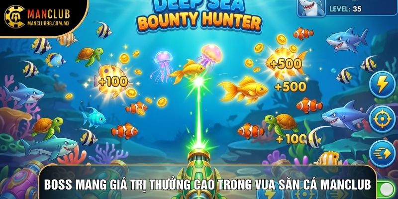 Boss mang giá trị thưởng cao trong vua săn cá Manclub