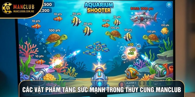 Các vật phẩm tăng sức mạnh trong thủy cung Manclub