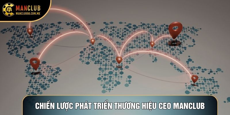 Chiến lược phát triển thương hiệu của CEO Manclub