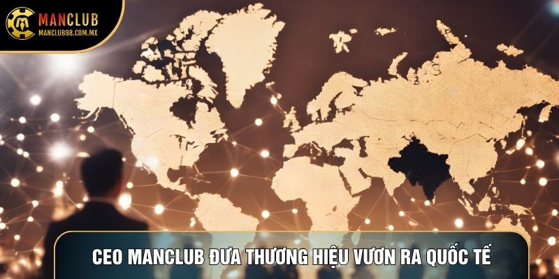 CEO Manclub đưa thương hiệu vươn ra quốc tế