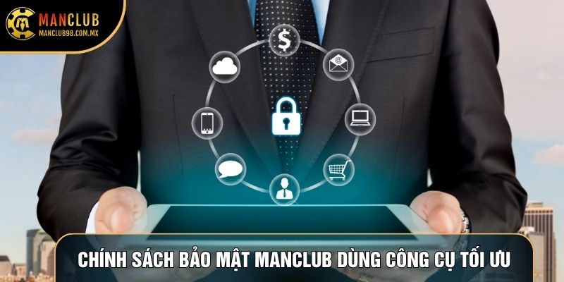 Chính sách bảo mật Manclub dùng các công cụ tối ưu