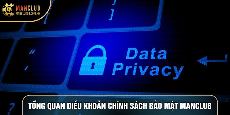Tổng quan về các điều khoản Chính sách bảo mật Manclub
