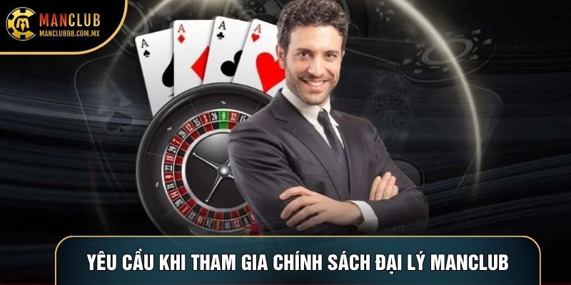 Yêu cầu khi tham gia chính sách đại lý Manclub