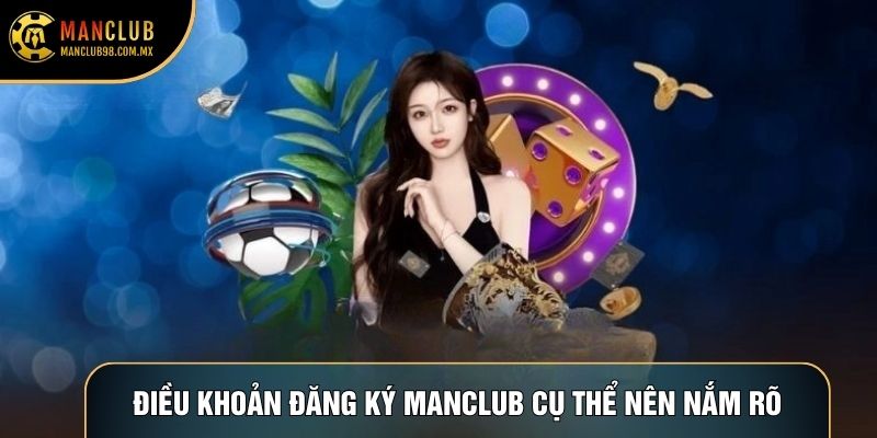 Điều khoản Đăng ký Manclub cụ thể nên nắm rõ Điều khoản Đăng ký Manclub cụ thể nên nắm rõ