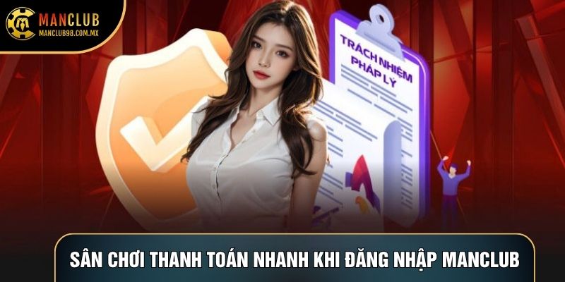 Sân chơi thanh toán nhanh khi Đăng nhập Manclub Sân chơi thanh toán nhanh khi Đăng nhập Manclub