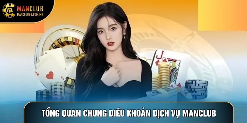 Tổng quan chung điều khoản dịch vụ Manclub
