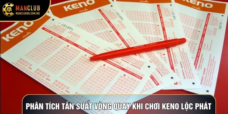 Phân tích tần suất vòng quay khi chơi keno lộc phát Phân tích tần suất vòng quay khi chơi keno lộc phát