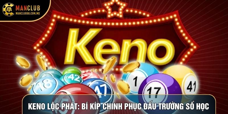 Keno Lộc Phát: Bí Kíp Chinh Phục Mọi Đấu Trường Số Học