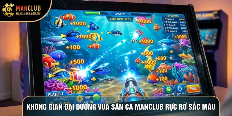 Không gian đại dương vua săn cá Manclub rực rỡ sắc màu