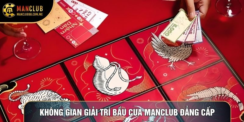 Không gian giải trí Bầu cua Manclub đẳng cấp Không gian giải trí Bầu cua Manclub đẳng cấp