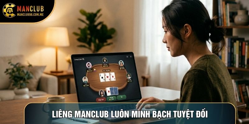 Liêng Manclub luôn minh bạch tuyệt đối