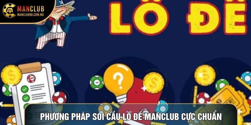 Phương pháp soi cầu lô đề Manclub cực chuẩn