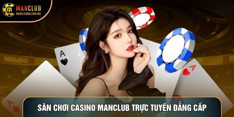 Sân chơi casino Manclub trực tuyến đẳng cấp