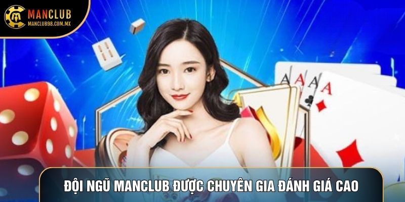 Đội ngũ Manclub được chuyên gia đánh giá cao