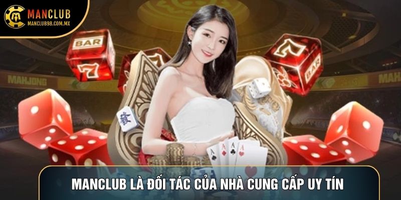 Manclub là đối tác của nhà cung cấp uy tín trên toàn quốc