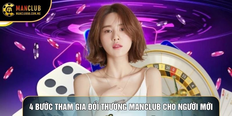 4 bước tham gia đổi thưởng Manclub cho người mới