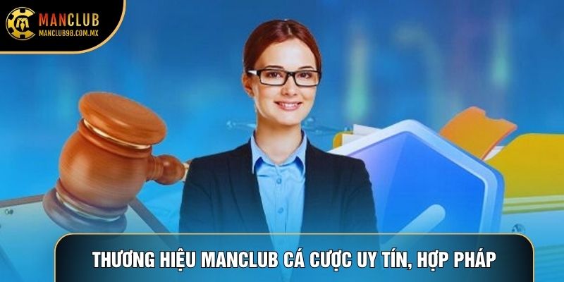 Thương hiệu Manclub cá cược uy tín, hợp pháp