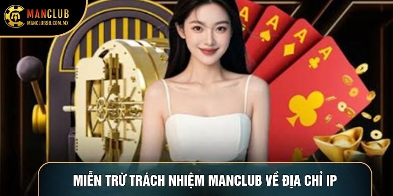 Miễn trừ trách nhiệm Manclub về địa chỉ IP
