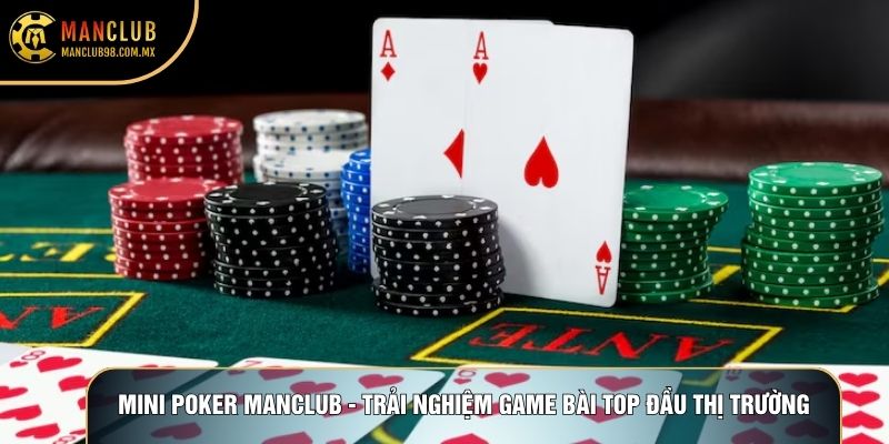 Mini Poker Manclub - Trải Nghiệm Game Bài Top Đầu Thị Trường