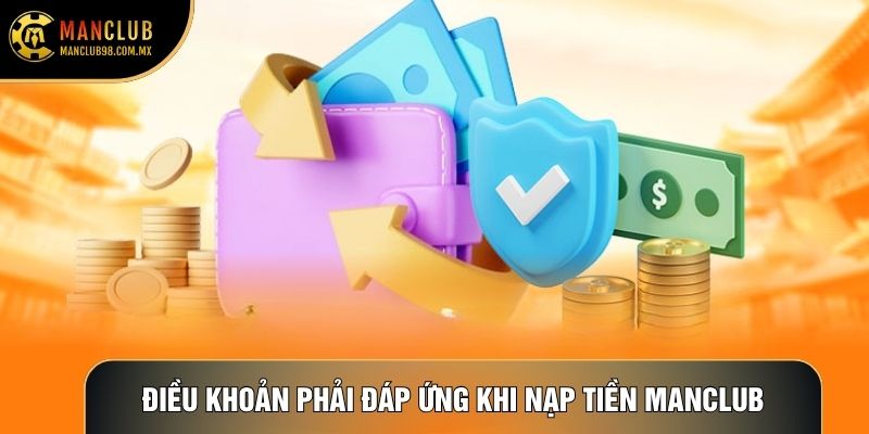 Điều khoản phải đáp ứng khi Nạp tiền Manclub