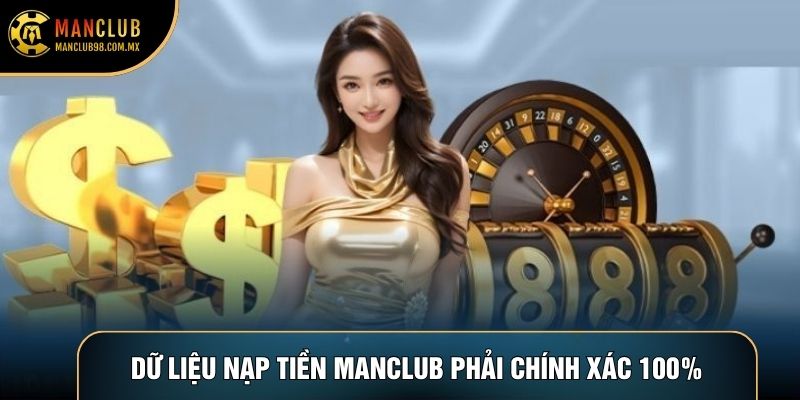 Dữ liệu Nạp tiền Manclub phải chính xác 100%