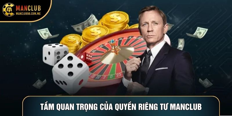 Tầm quan trọng của quyền riêng tư Manclub