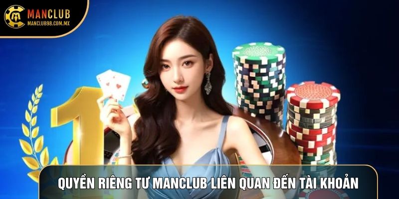 Quyền riêng tư Manclub liên quan đến tài khoản