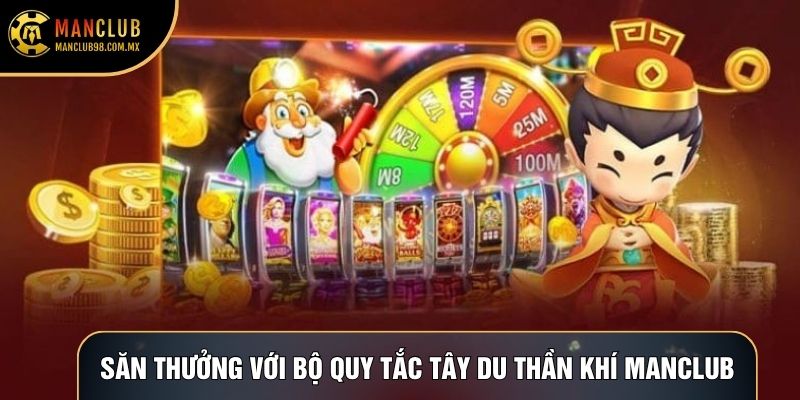 Săn thưởng với bộ quy tắc Tây Du Thần Khí Manclub