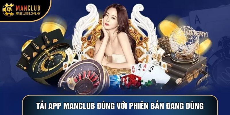 Tải app Manclub đúng với phiên bản đang dùng