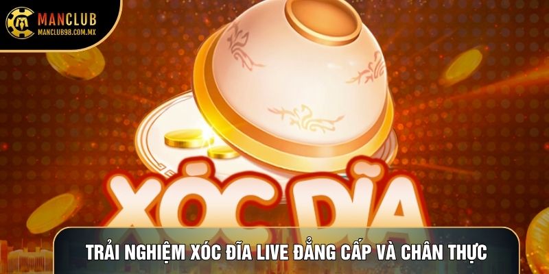 Trải nghiệm Xóc đĩa live đẳng cấp và chân thực Trải nghiệm Xóc đĩa live đẳng cấp và chân thực