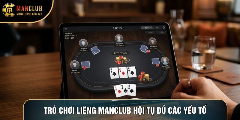 Trò chơi liêng Manclub hội tụ đủ các yếu tố