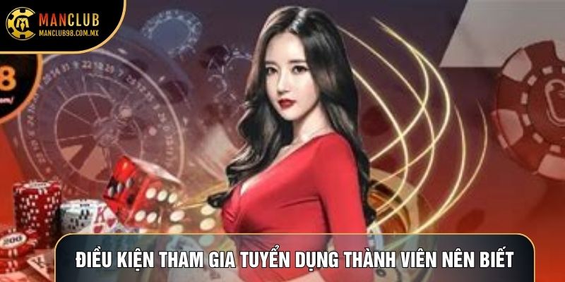 Điều kiện tham gia Tuyển dụng mà thành viên nên biết Điều kiện tham gia Tuyển dụng mà thành viên nên biết