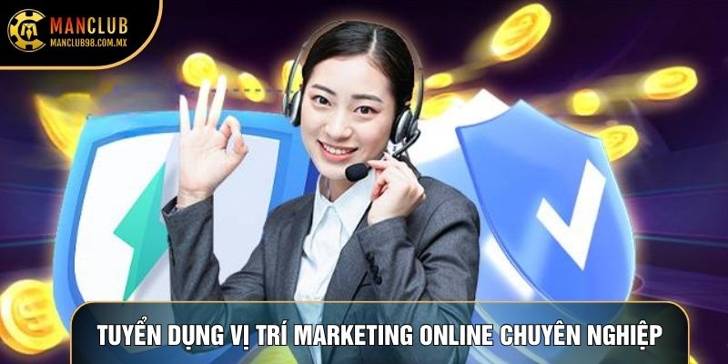 Tuyển dụng vị trí Marketing online chuyên nghiệp Tuyển dụng vị trí Marketing online chuyên nghiệp