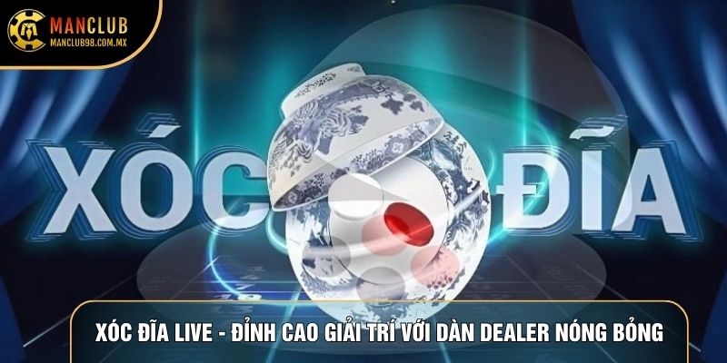 Xóc Đĩa Live - Đỉnh Cao Giải Trí Với Dàn Dealer Nóng Bỏng